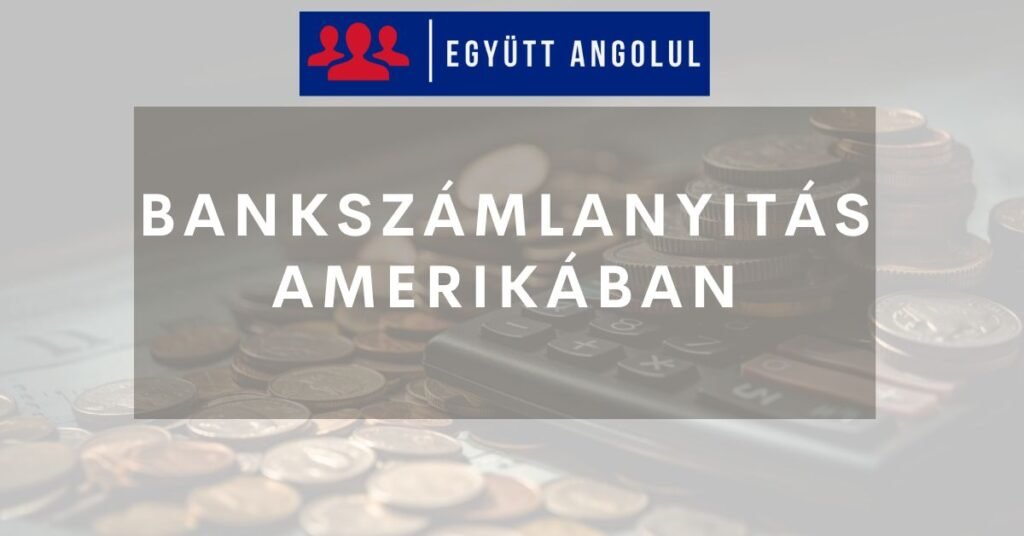 Bankszámlanyitás Amerikában: hasznos útmutató I Együtt Angolul