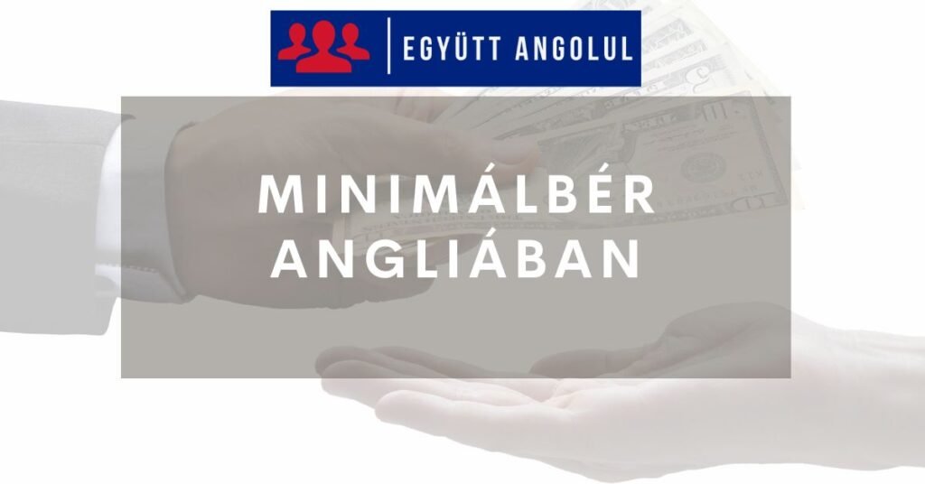 Minimálbér Angliában: Mennyit kereshetsz Angliában? I Együtt Angolul
