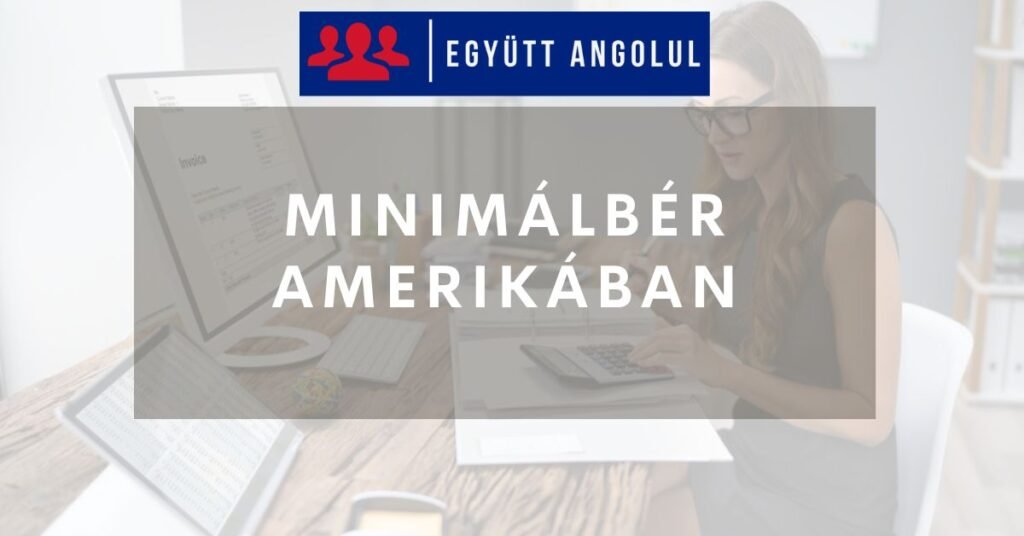 Minimálbér Amerikában: Mennyit kereshetsz Amerikában? I Együtt Angolul