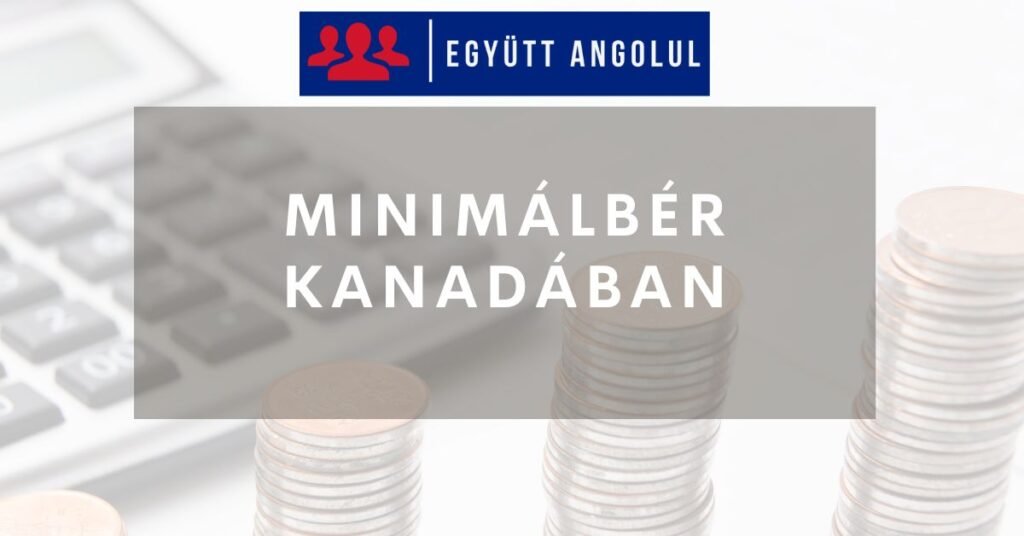 Minimálbér Kanadában: Mennyit kereshetsz Kanadában? I Együtt Angolul