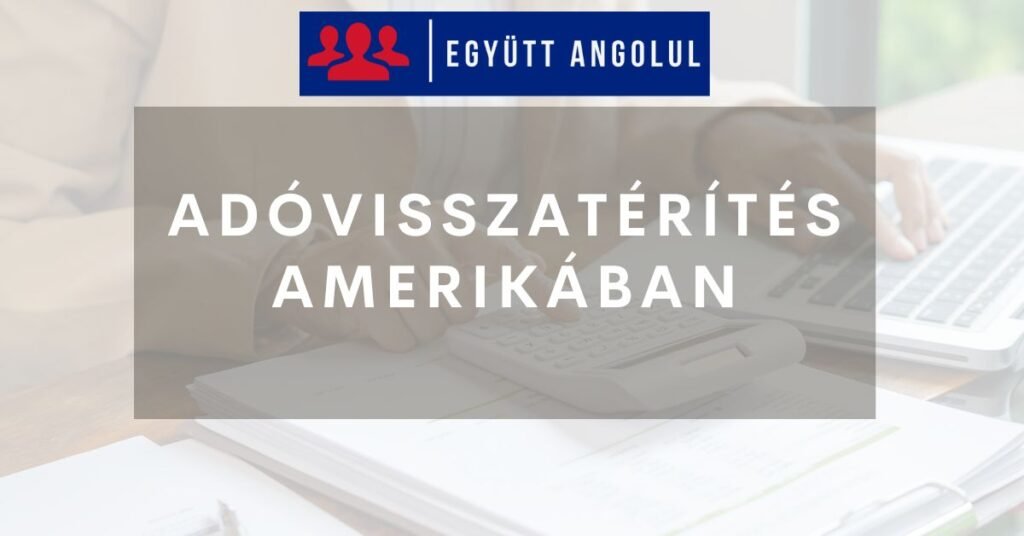 Adóvisszatérítés Amerikában: lépésről lépésre Adóvisszatérítés Amerikában: lépésről lépésre I Együtt Angolul