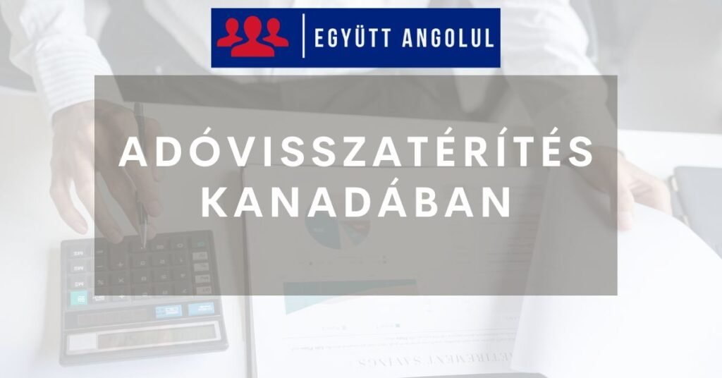 Adóvisszatérítés Kanadában: lépésről lépésre Adóvisszatérítés Kanadában: lépésről lépésre I Együtt Angolul