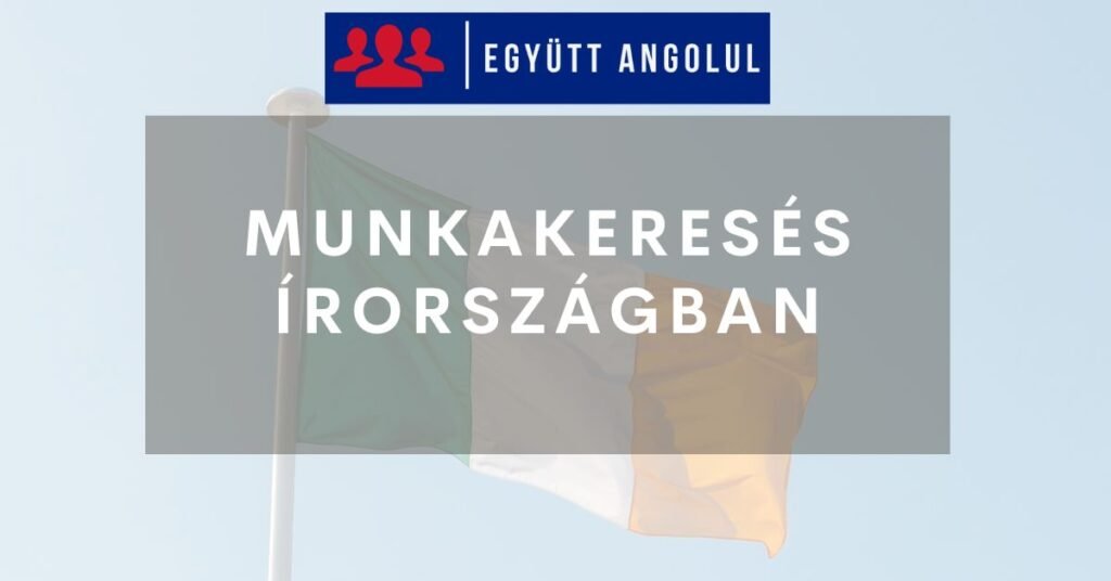 Munkakeresés Írországban: teendők, tippek Munkakeresés Írországban: teendők, tippek I Együtt Angolul