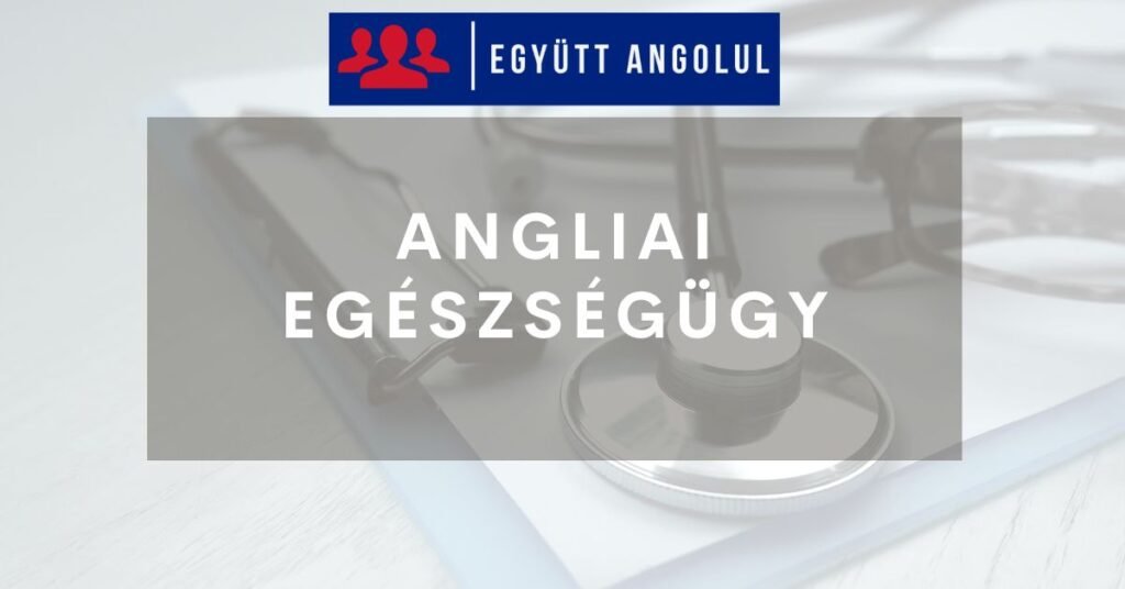 Angliai egészségügyi ellátás lépésről lépésre: útmutató magyaroknak Angliai egészségügyi ellátás lépésről lépésre: útmutató magyaroknak I Együtt Angolul