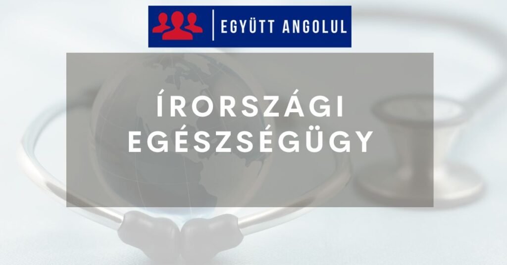 Írországi egészségügyi ellátás lépésről lépésre: útmutató magyaroknak Írországi egészségügyi ellátás lépésről lépésre: útmutató magyaroknak I Együtt Angolul
