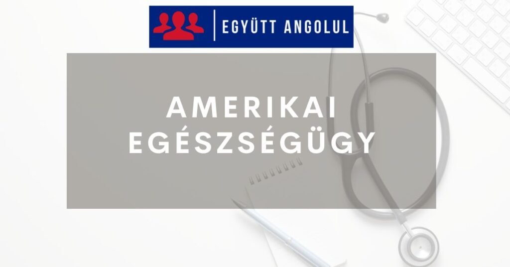 Amerikai egészségügyi ellátás lépésről lépésre: útmutató magyaroknak Amerikai egészségügyi ellátás lépésről lépésre: útmutató magyaroknak I Együtt Angolul