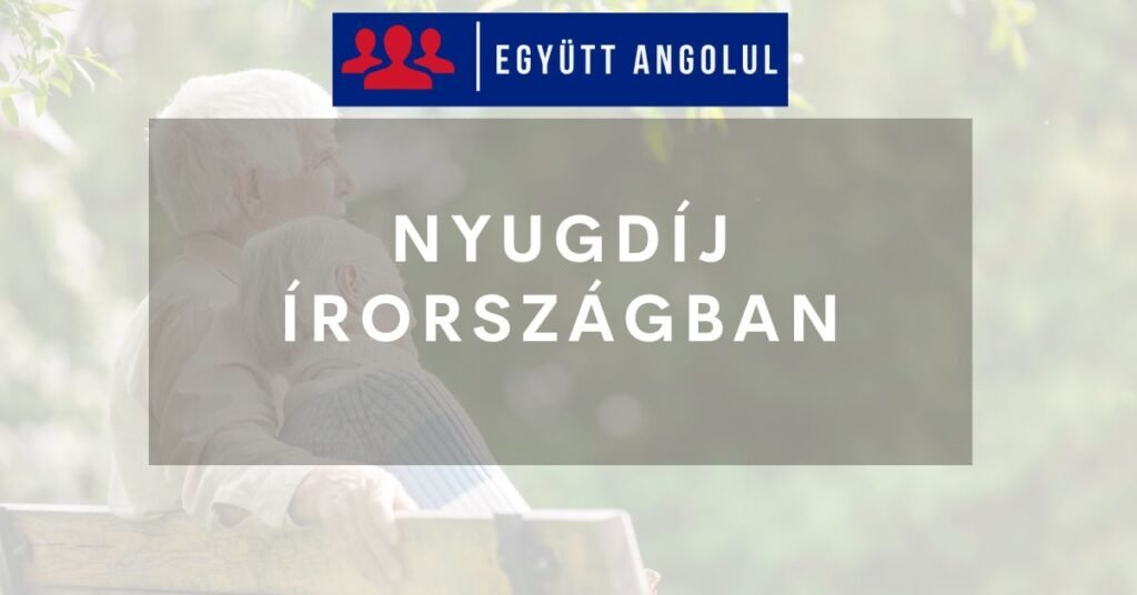Nyugdíj Írországban élő magyaroknak: fontos tudnivalók Nyugdíj Angliában élő magyaroknak: fontos tudnivalók I Együtt Angolul