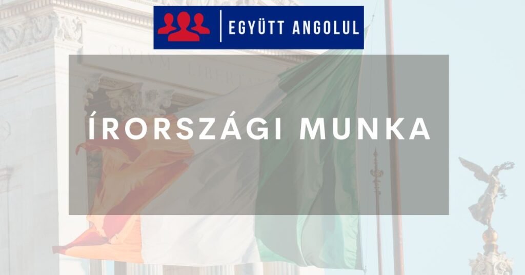 Írországi munka magyaroknak: Minden, amit elindulás előtt tudnod kell Írországi munka magyaroknak: Minden, amit elindulás előtt tudnod kell I Együtt Angolul