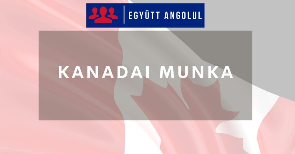 Kanadai munka magyaroknak: Minden, amit elindulás előtt tudnod kell I Együtt Angolul