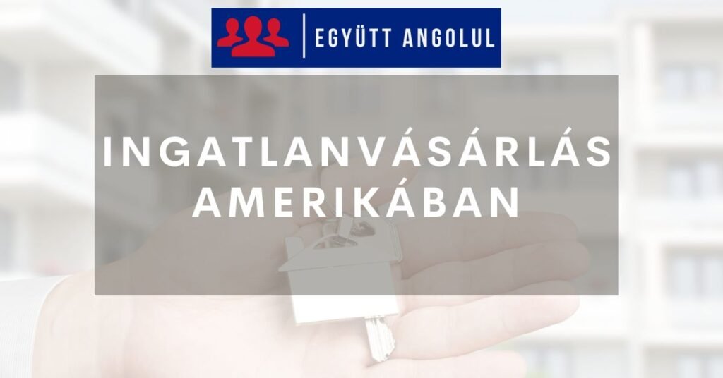 Ingatlanvásárlás Amerikában: folyamata, információk, bevált tippek I Együtt Angolul