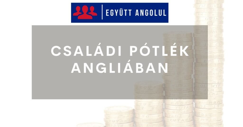 Családi pótlék Angliában igénylés, fontos tudnivalók | (Child Benefit) I Együtt Angolul