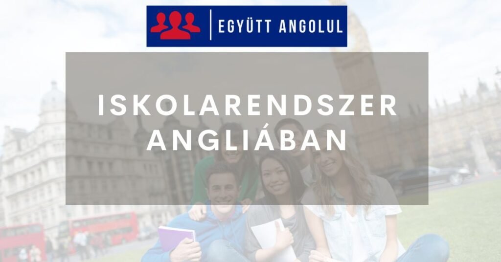 Iskolarendszer Angliában: hasznos útmutató I Együtt Angolul