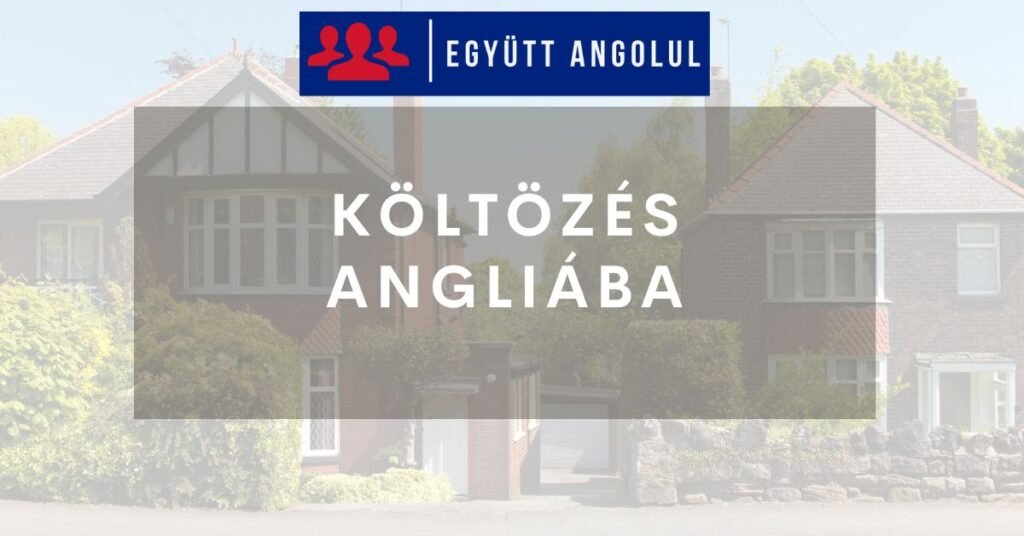 Költözés Angliába | útmutató kezdőknek I Együtt Angolul