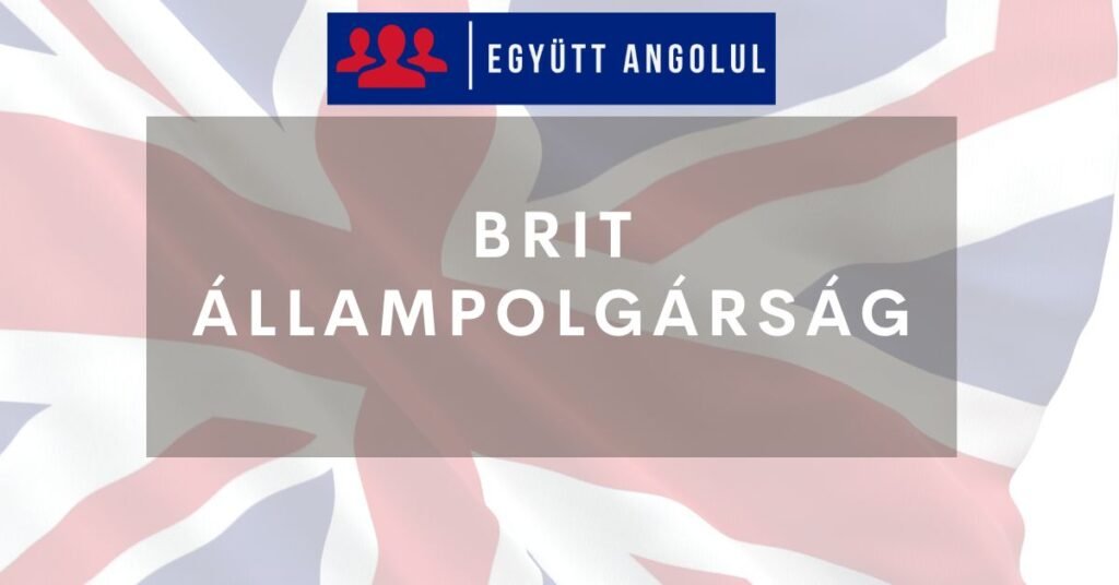 Brit állampolgárság: milyen feltételei vannak a megszerzésének? I Együtt Angolul