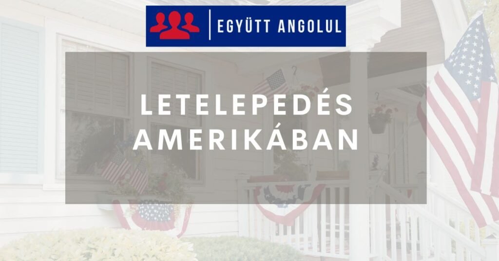 Letelepedés Amerikában: minden, amit a hivatalos eljárásokról tudnod érdemes Letelepedés Amerikában magyaroknak útmutató I Együtt Angolul
