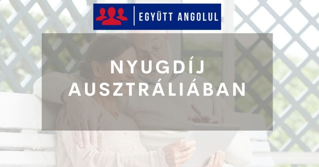 Nyugdíj Ausztráliában élő magyaroknak: fontos tudnivalók I Együtt Angolul