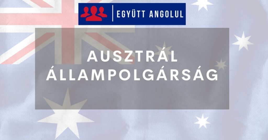 Ausztrál állampolgárság: milyen feltételei vannak a megszerzésének? I Együtt Angolul