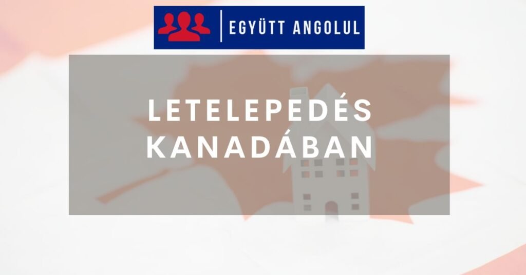 Letelepedés Kanadában: minden, amit a hivatalos eljárásokról tudnod érdemes Letelepedés Kanadában: minden, amit a hivatalos eljárásokról tudnod érdemes I Együtt Angolul