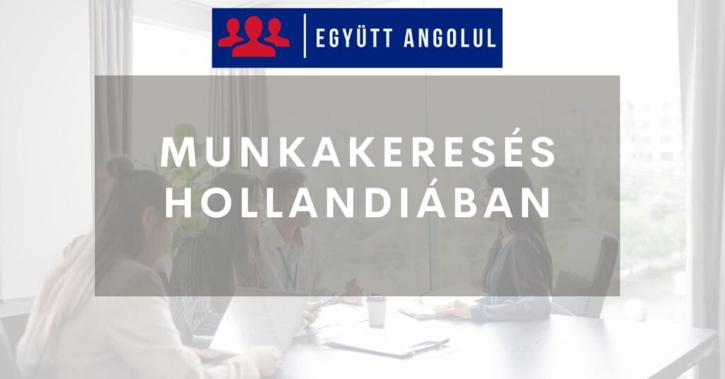 Munkakeresés Hollandiában: teendők, tippek I Együtt Angolul
