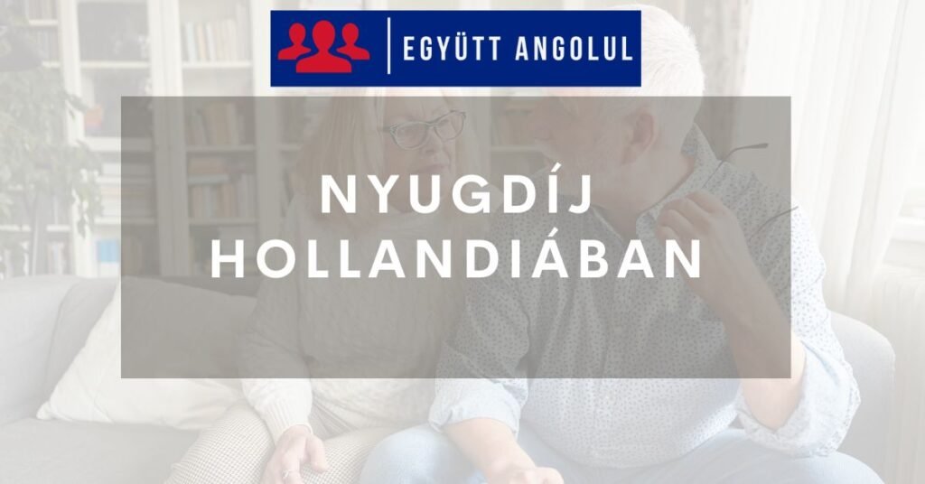 Nyugdíj Hollandiában élő magyaroknak: fontos tudnivalók I Együtt Angolul