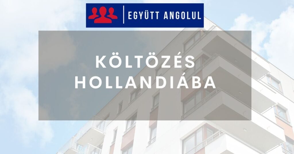 Költözés Hollandiába | útmutató kezdőknek I Együtt Angolul