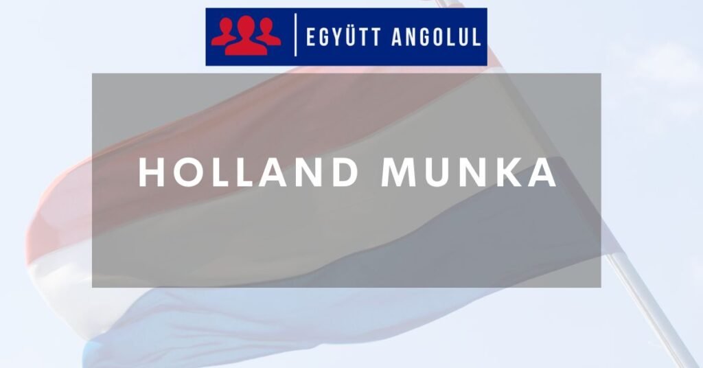 Holland munka magyaroknak: Minden, amit elindulás előtt tudnod kell I Együtt Angolul