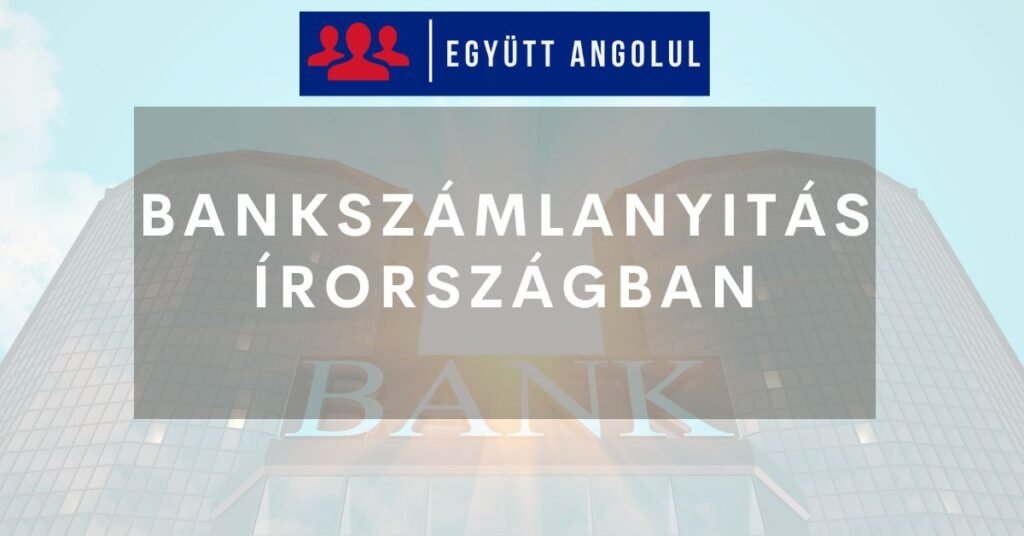 Bankszámlanyitás Írországban: hasznos útmutató Bankszámlanyitás Írországban: hasznos útmutató I Együtt Angolul