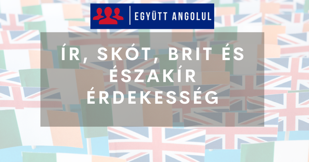 Ír, skót, brit és északír érdekesség I Együtt Angolul