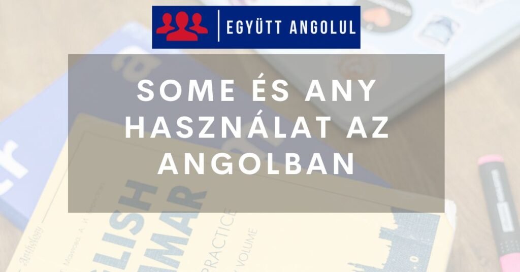 Some és Any Használat az Angolban I Együtt Angolul