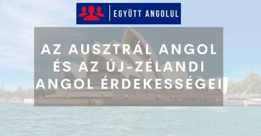 Az ausztrál angol és az új-zélandi angol érdekességei I Együtt Angolul