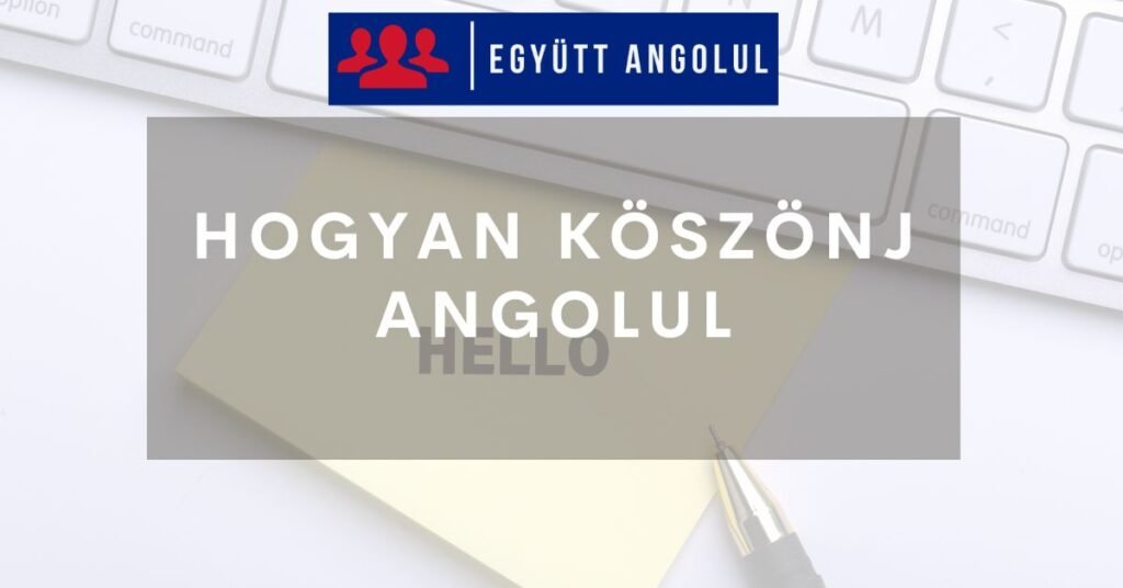 Hogyan köszönj angolul I Együtt Angolul