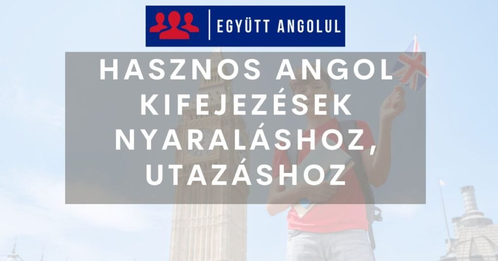 Hasznos angol kifejezések nyaraláshoz, utazáshoz I Együtt Angolul