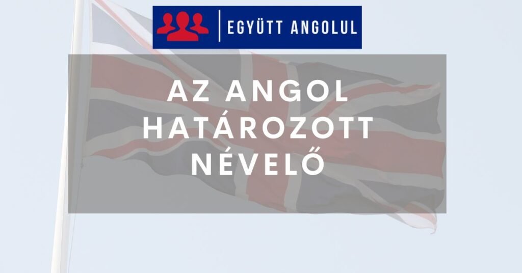 Az Angol Határozott Névelő Használata Egyszerűen: THE I Együtt Angolul
