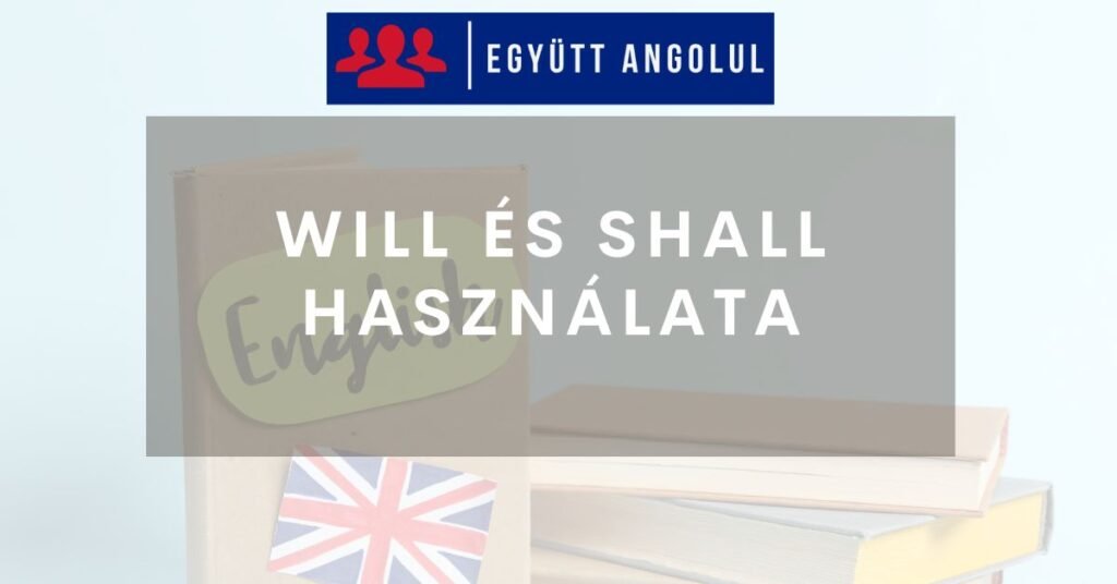 Will és shall használata I Együtt Angolul