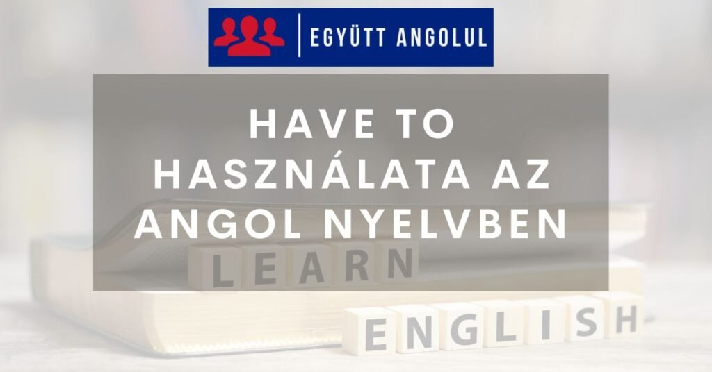 Have to használata az angol nyelvben I Együtt Angolul