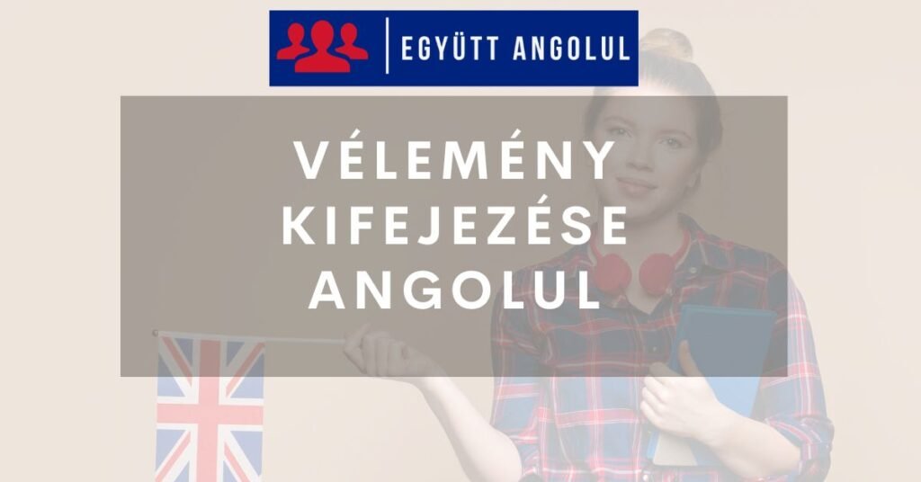 Vélemény kifejezése angolul I Együtt Angolul