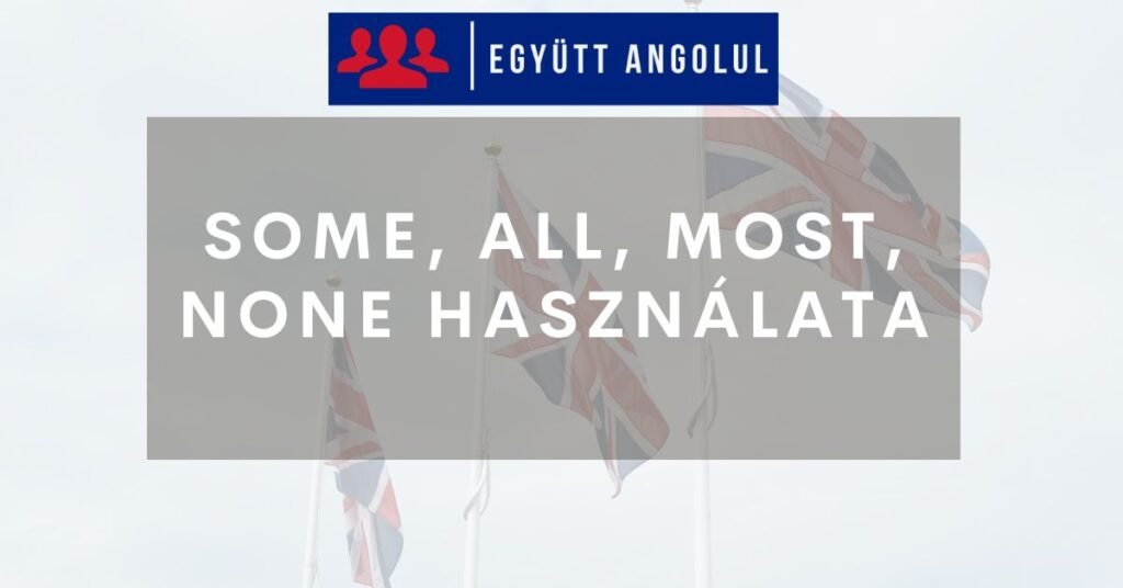 Some, all, most, none használata I Együtt Angolul