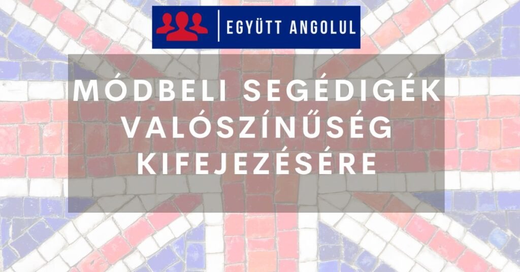 Módbeli segédigék valószínűség kifejezésére I Együtt Angolul