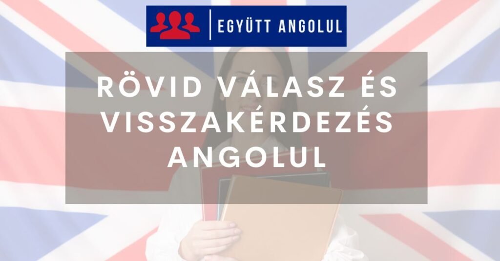 Rövid Válasz és Visszakérdezés Angolul I Együtt Angolul