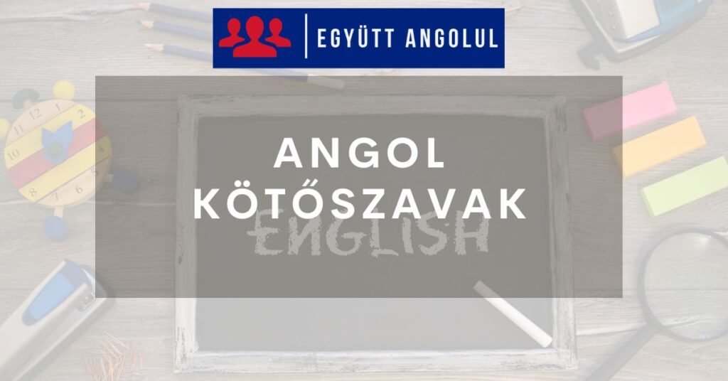 Angol kötőszavak kezdőknek és haladóknak I Egytütt Angolul