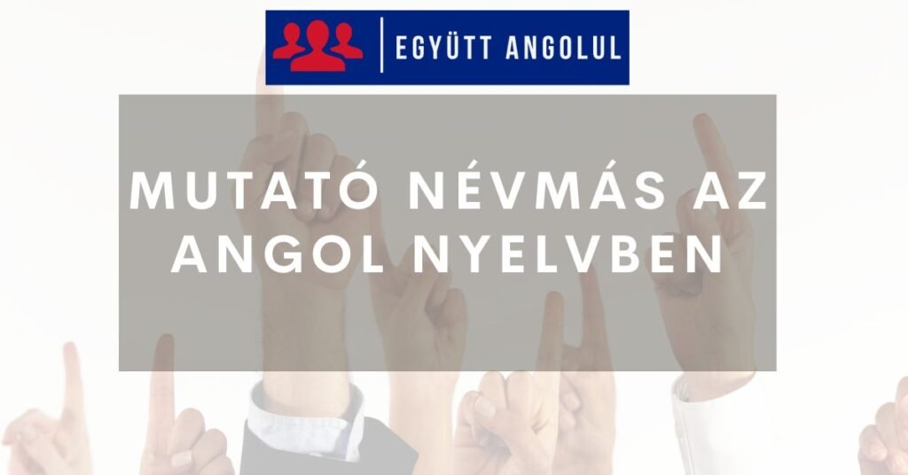 Mutató névmás az angol nyelvben: this, that, these, those I Együtt Angolul