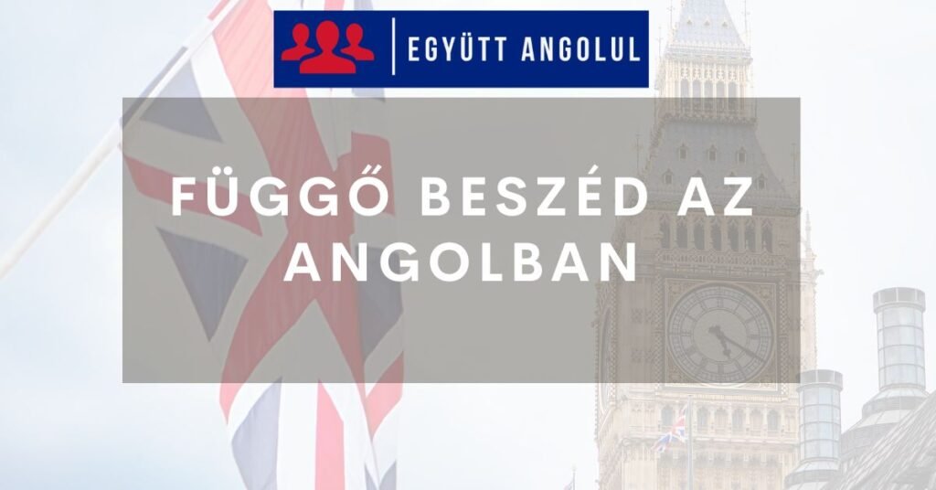 Függő beszéd (reported speech) az angolban I Együtt Angolul