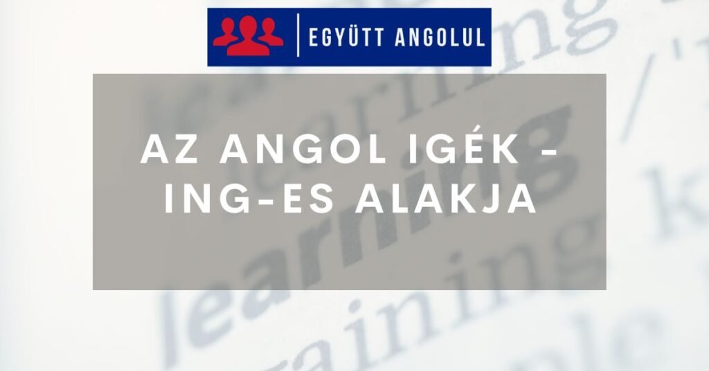 Az angol igék -ing-es alakja I Együtt Angolul