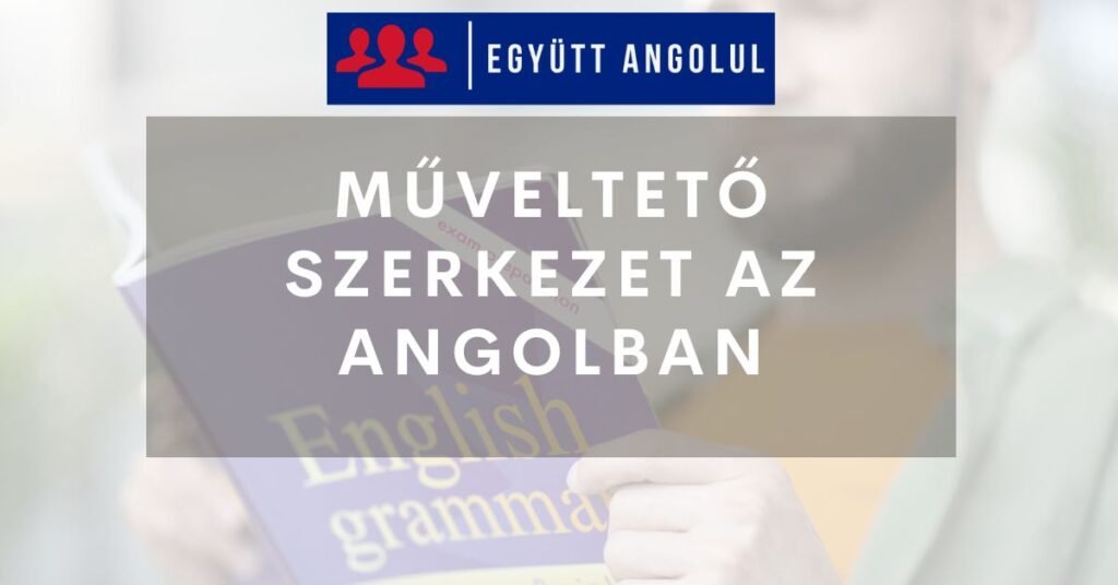 Műveltető szerkezet az angolban I Együtt Angolul