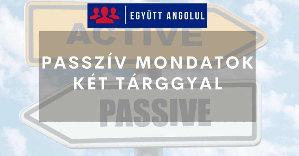 Passzív mondatok két tárggyal I Együtt Angolul