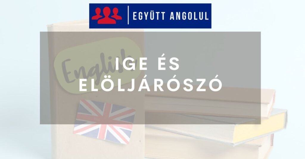 Ige és elöljárószó I Együtt Angolul