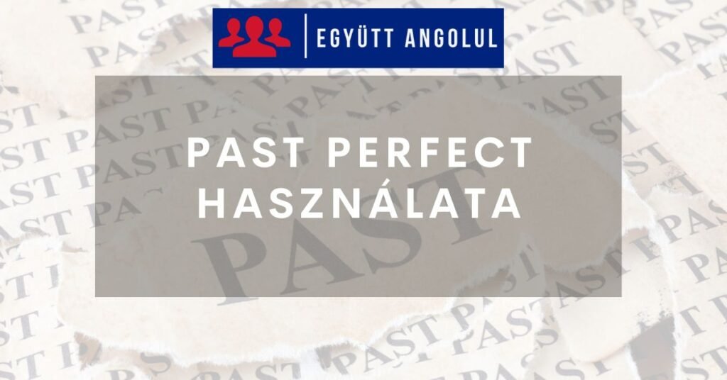 Past Perfect használata I Együtt Angolul