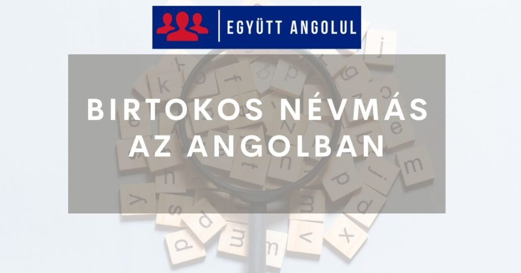 Birtokos névmás az angol nyelvben I Együtt Angolul