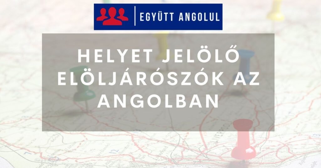 Helyet jelölő elöljárószók az angolban I Együtt Angolul