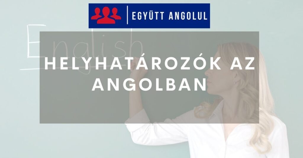 Helyhatározók az angolban I Együtt Angolul